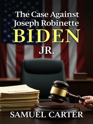 cover image of The Case Against Joseph Robinette Biden Jr